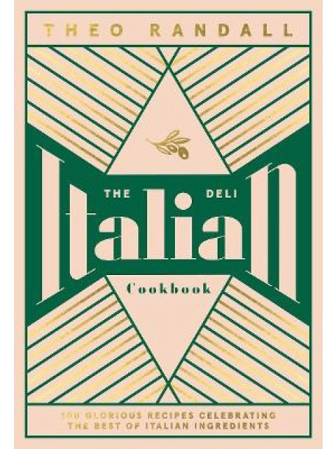 THE ITALIAN DELI COOKBOOK : 100 GLORIOUS RECIPES CELEBRATING THE BEST OF ITALIAN INGREDIENTS HC