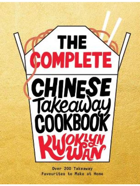 THE COMPLETE CHINESE TAKEAWAY COOKBOOK : OVER 200 TAKEAWAY FAVOURITES TO MAKE AT HOME HC