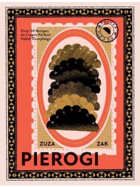 PIEROGI : OVER 50 RECIPES TO CREATE PERFECT POLISH DUMPLINGS HC