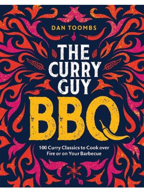 CURRY GUY BBQ (SUNDAY TIMES BESTSELLER) : 100 CLASSIC DISHES TO COOK OVER FIRE OR ON YOUR BARBECUE H