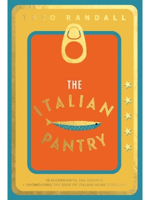 THE ITALIAN PANTRY : 10 INGREDIENTS, 100 RECIPES – SHOWCASING THE BEST OF ITALIAN HOME COOKING HC