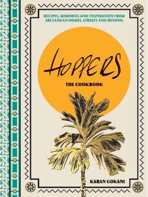 HOPPERS: THE COOKBOOK FROM THE CULT LONDON RESTAURANT : RECIPES, MEMORIES AND INSPIRATION FROM SRI L