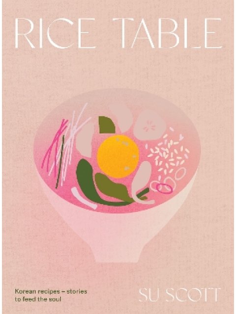 RICE TABLE : KOREAN RECIPES AND STORIES TO FEED THE SOUL HC