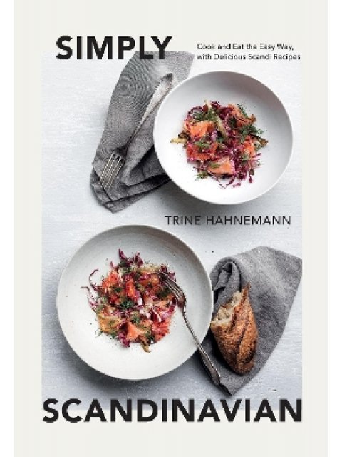 SIMPLY SCANDINAVIAN : COOK AND EAT THE EASY WAY, WITH DELICIOUS SCANDI RECIPES HC