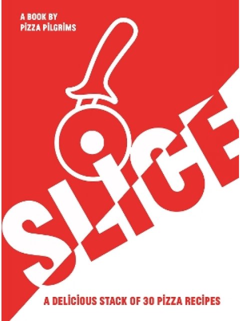 SLICE : A DELICIOUS STACK OF 30 PIZZA RECIPES PB