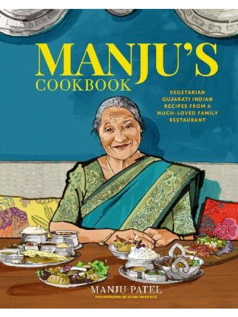 MANJU’S COOKBOOK : VEGETARIAN GUJARATI INDIAN RECIPES FROM A MUCH-LOVED FAMILY RESTAURANT HC