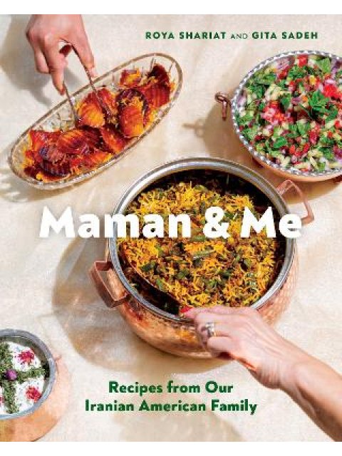 MAMAN AND ME : RECIPES FROM OUR IRANIAN AMERICAN FAMILY HC