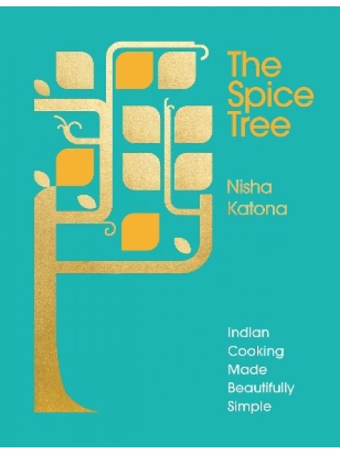 THE SPICE TREE : INDIAN COOKING MADE BEAUTIFULLY SIMPLE HC