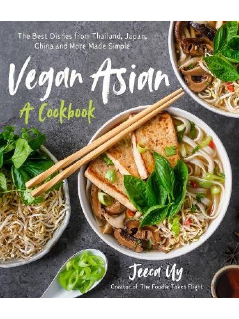 VEGAN ASIAN: A COOKBOOK : THE BEST DISHES FROM THAILAND, JAPAN, CHINA AND MORE MADE SIMPLE PB
