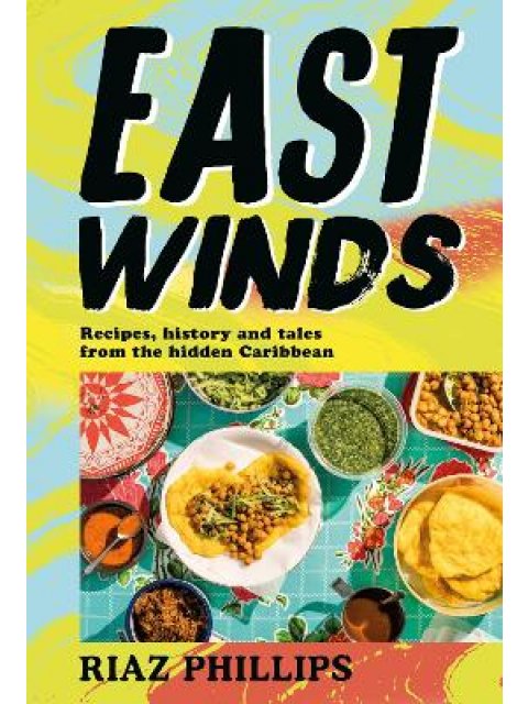 EAST WINDS : RECIPES, HISTORY AND TALES FROM THE HIDDEN CARIBBEAN HC