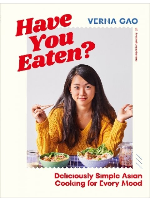 HAVE YOU EATEN? : DELICIOUSLY SIMPLE ASIAN COOKING FOR EVERY MOOD HC