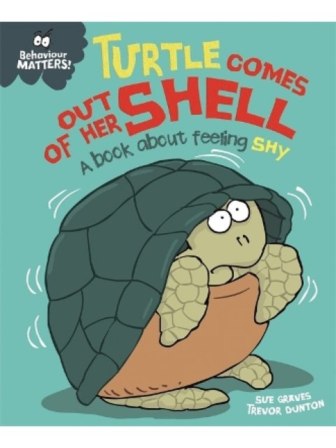 Behaviour Matters: Turtle Comes Out of Her Shell - A book about feeling shy PB
