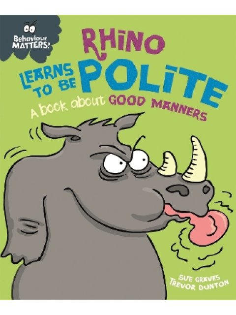 Behaviour Matters: Rhino Learns to be Polite - A book about good manners