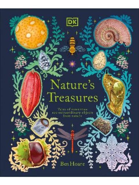 Nature's Treasures : Tales Of More Than 100 Extraordinary Objects From Nature HC