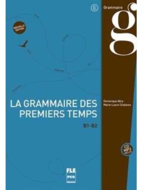 LA GRAMMAIRE DES PREMIERS TEMPS Β1-Β2 2ND ED