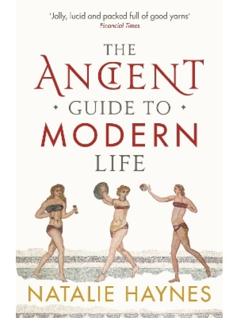 The Ancient Guide to Modern Life PB