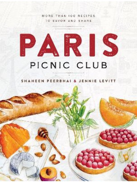 PARIS PICNIC CLUB : MORE THAN 100 RECIPES TO SAVOR AND SHARE HC