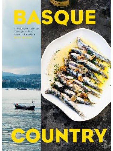 BASQUE COUNTRY : A CULINARY JOURNEY THROUGH A FOOD LOVER'S PARADISE HC
