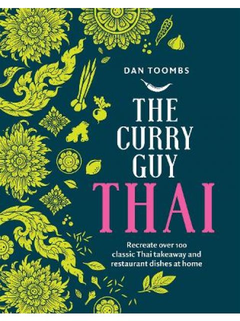THE CURRY GUY THAI : RECREATE OVER 100 CLASSIC THAI TAKEAWAY AND RESTAURANT DISHES AT HOME HC