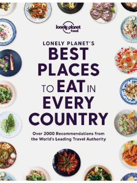 LONELY PLANET'S BEST PLACES TO EAT IN EVERY COUNTRY HC