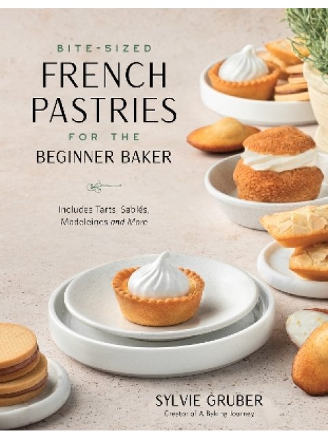 BITE-SIZED FRENCH PASTRIES FOR THE BEGINNER BAKER PB