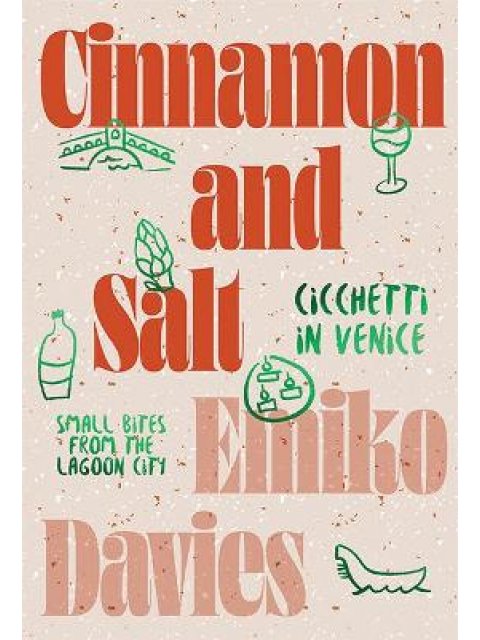 CINNAMON AND SALT: CICCHETTI IN VENICE : SMALL BITES FROM THE LAGOON CITY HC
