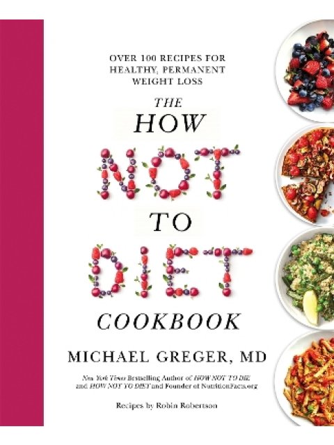 THE HOW NOT TO DIET COOKBOOK