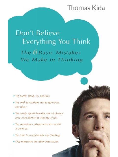 DON'T BEΛΙΕVE EVERYTHING YOU THINK :THE 6 BASIC MISTAKES WE MAKE IN THINKING