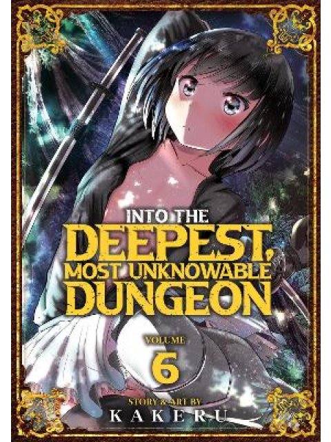 INTO THE DEEPEST, MOST UNKNOWABLE DUNGEON VOL. 6 : 6
