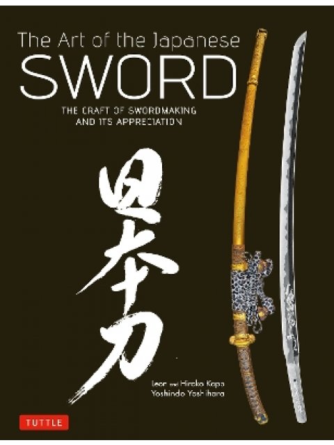 THE ART OF THE JAPANESE SWORD :THE CRAFT OF SWORDMAKING AND ITS APPRECIATION