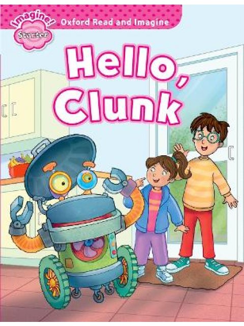 OXFORD READ & IMAGINE STARTER: HELLO CLUNK