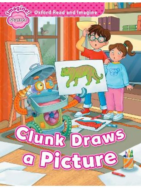 OXFORD READ & IMAGINE STARTER: CLUNK DRAWS A PICTURE