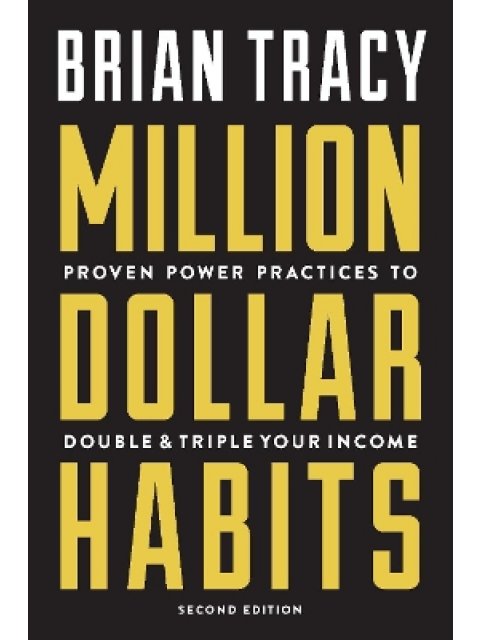 MILLION DOLLAR HABITS : PROVEN POWER PRACTICES TO DOUBLE AND TRIPLE YOUR INCOME