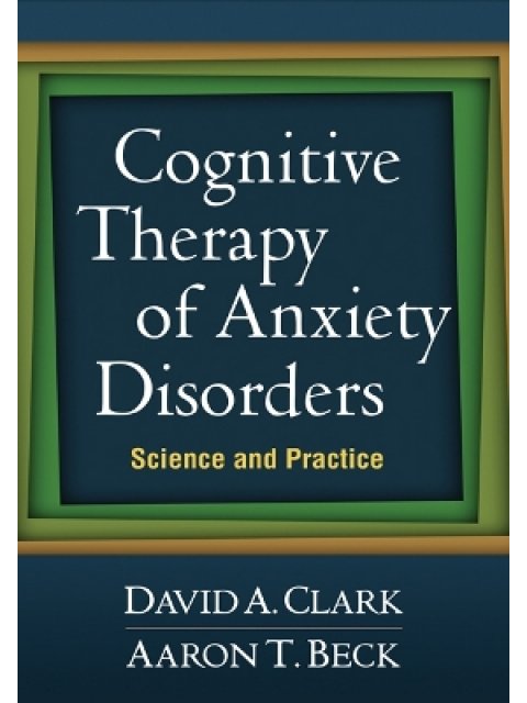 COGNITEIVE THERAPY OF ANXIETY DISORDERS