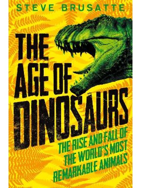 THE AGE OF DINOSAURS: THE RISE AND