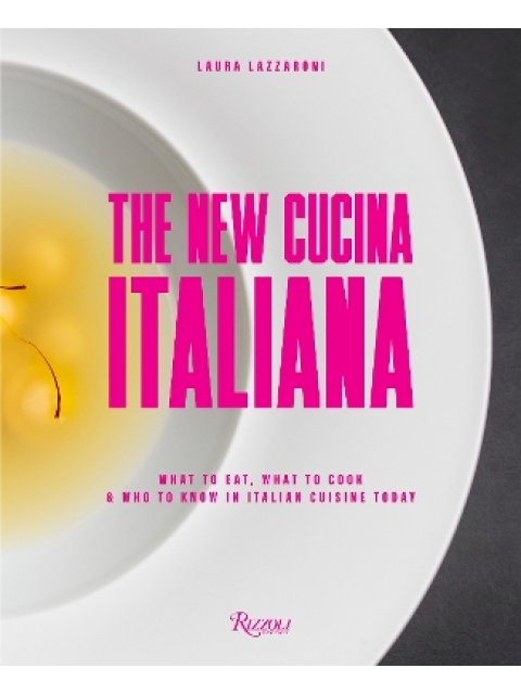NEW CUCINA ITALIANA : WHAT TO EAT, WHAT TO COOK, AND WHO TO KNOW IN ITALIAN CUISINE TODAY HC