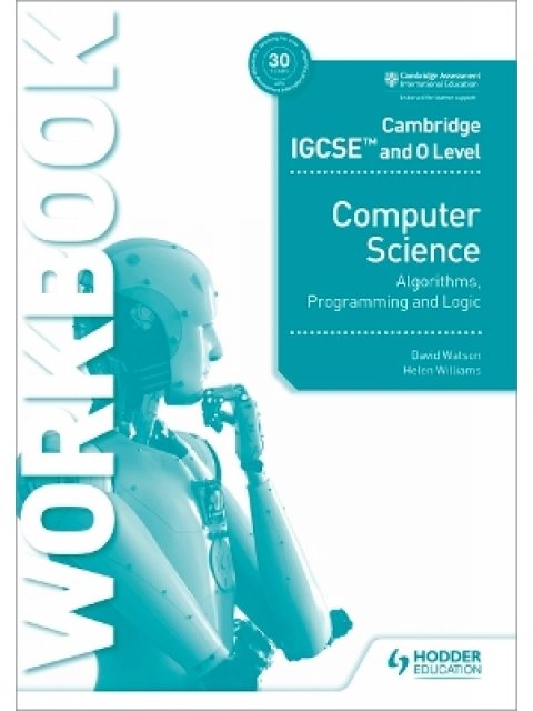 Cambridge IGCSE and O Level Computer Science Algorithms, Programming and Logic