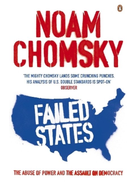 FAILED STATES : THE ABUSE OF POWER AND THE ASSULT ON DEMOCRACY PB