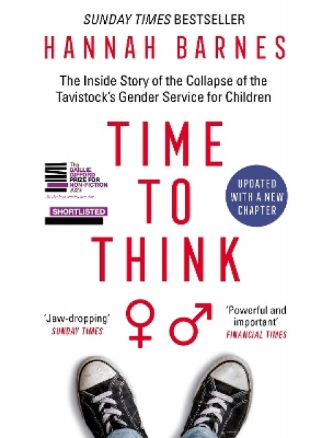 TIME TO THINK : THE INSIDE STORY OF THE COLLAPSE OF THE TAVISTOCK’S GENDER SERVICE FOR CHILDREN PB