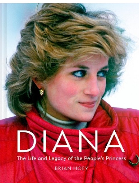 DIANA : THE LIFE AND LEGACY OF THE PEOPLE'S PRINCESS HC