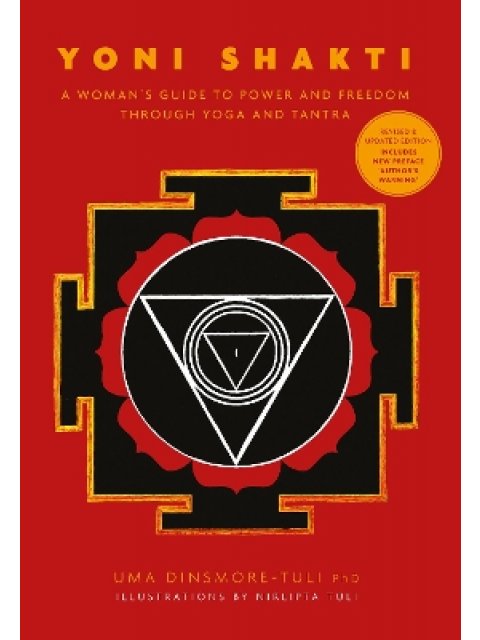 YONI SHAKTI :A WOMAN'S GUIDE TO POWER AND FREEDOM THROUGH YOGA AND TANTRA PB