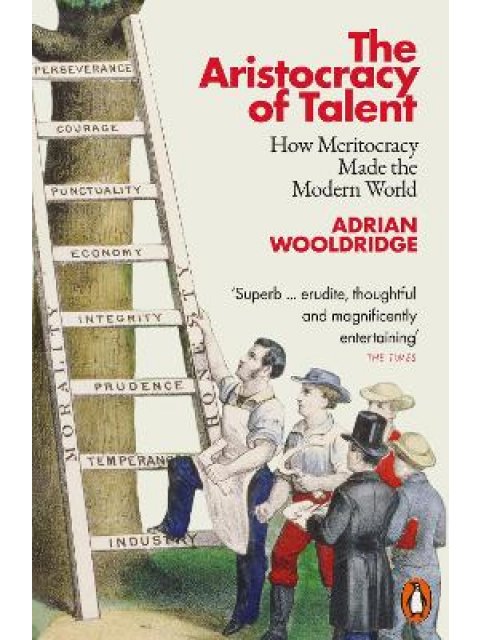 The Aristocracy of Talent : How Meritocracy Made the Modern World
