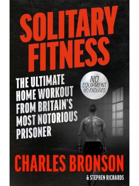 Solitary Fitness - The Ultimate Workout From Britain's Most Notorious Prisoner