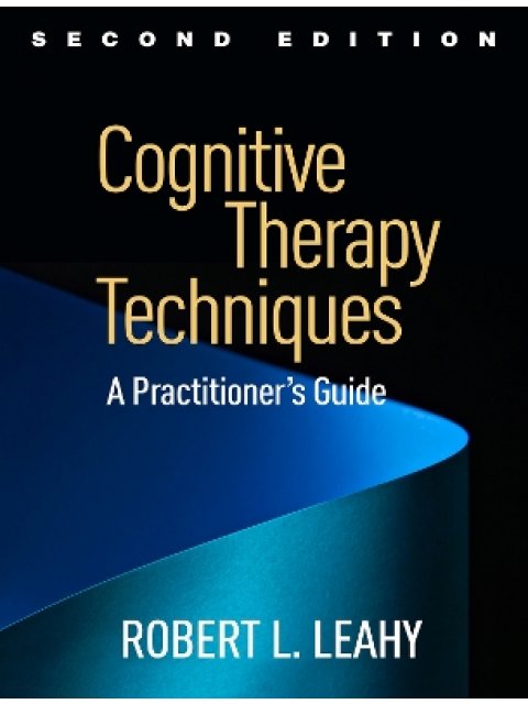 Cognitive Therapy Techniques, Second Edition : A Practitioner's Guide