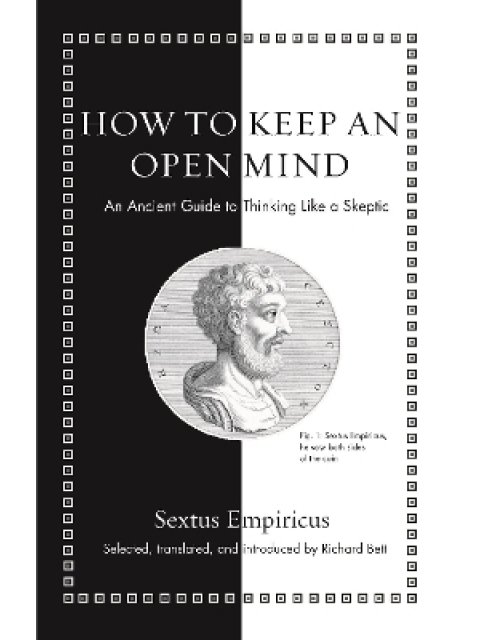 HOW TO KEEP AN OPEN MIND : AN ANCIENT GUIDE TO THINKING LIKE A SKEPTIC HC