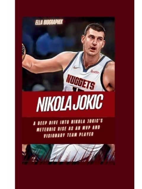 Nikola Jokic : A Deep Dive into Nikola Jokic's Meteoric Rise as an MVP and Visionary Team Player PB