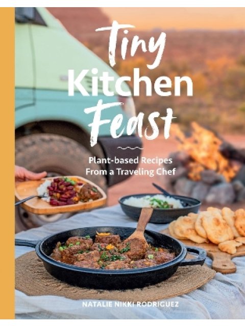 TINY KITCHEN FEAST : PLANT-BASED RECIPES FROM A TRAVELING CHEF PB