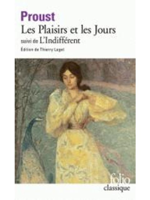 LES PLAISIRS ET LES JOURS / L'INDIFFERENT ET AUTRES TEXTES