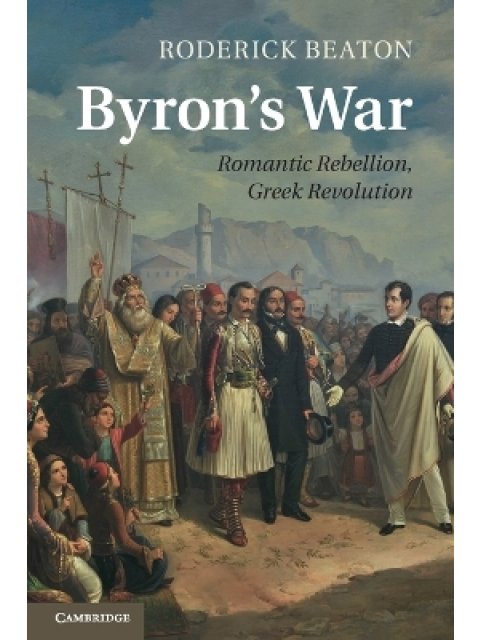 Byron's War : Romantic Rebellion, Greek Revolution