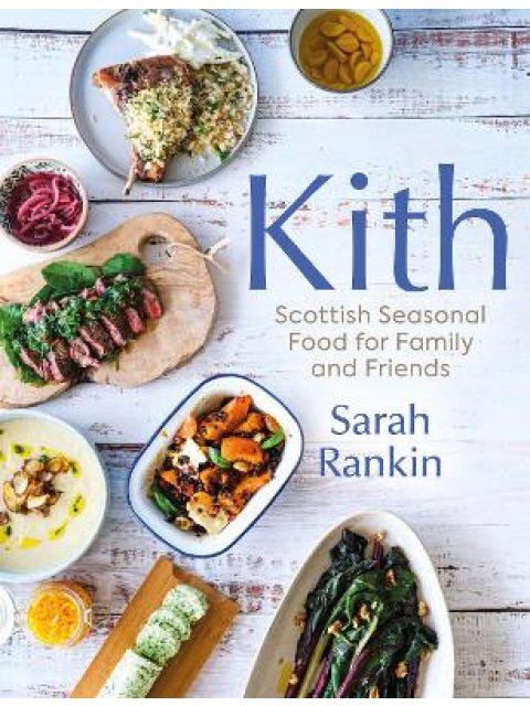 KITH : SCOTTISH SEASONAL FOOD FOR FAMILY AND FRIENDS HC